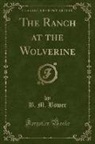 B. M. Bower - The Ranch at the Wolverine (Classic Reprint)