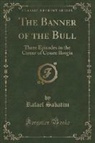 Rafael Sabatini - The Banner of the Bull