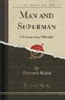Bernard Shaw - Man and Superman: A Comedy and a Philosophy (Classic Reprint)