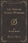 George Sand - The Master Mosaic-Workers (Classic Reprint)