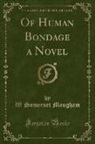 W. Somerset Maugham - Of Human Bondage a Novel (Classic Reprint)