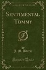 J. M. Barrie, James Matthew Barrie - Sentimental Tommy (Classic Reprint)