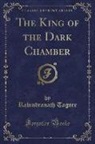 Rabindranath Tagore - The King of the Dark Chamber (Classic Reprint)