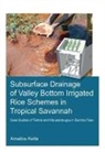 Amadou Keita, Amadou (Unesco-Ihe Institute for Water Educ Keita, Amadou (UNESCO-IHE Institute for Water Education Keita, Keita Amadou - Subsurface Drainage of Valley Bottom Irrigated Rice Schemes in