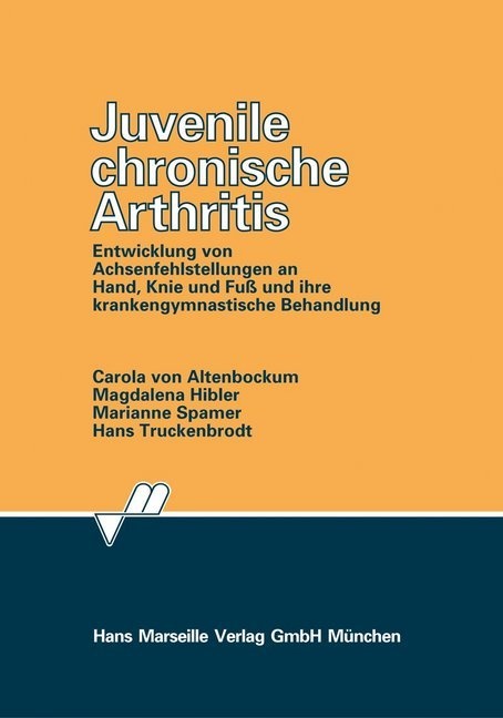 Carola von Altenbockum, Magdalena Hibler, Marianne Spamer, Hans Truckenbrodt - Juvenile chronische Arthritis - Entwicklung von Achsenfehlstellungen an Hand, Knie und Fuß und ihre krankengymnastische Behandlung