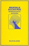 Ralph Lewis, Ralph M. Lewis - Mentale Alchemie