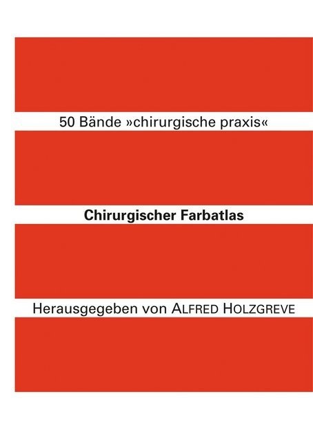 Alfred Holzgreve - Chirurgischer Farbatlas - 50 Bände 'chirurgische praxis'