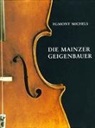 Egmont Michels - Die Mainzer Geigenbauer