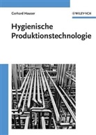 Gerhard Hauser, Gerhard (Dr.) Hauser - Hygienische Produktion - 1: Hygienische Produktionstechnologie