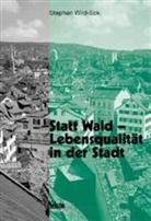 Stephan Wild-Eck, Stephan A Wild-Eck - Statt Wald, Lebensqualität in der Stadt