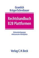 Ludwig Gramlich, Detle Kröger, Detlef Kröger, Marcus Schreibauer, Marcus Schreibauer u a - Rechtshandbuch B2B Plattformen