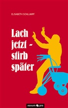 Elisabeth Schlumpf - Lach jetzt - stirb später