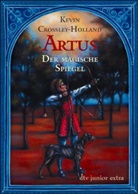 Kevin Crossley-Holland - Artus, Der magische Spiegel