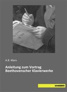 A B Marx, A. B. Marx, A.B. Marx - Anleitung zum Vortrag Beethovenscher Klavierwerke