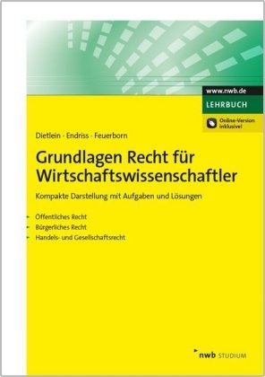 Johanne Dietlein, Johannes Dietlein, Johannes (Prof. Dr. Dietlein, Dorothe Endriss, Dorothee Endriss, Dorothee ( Endriss... - Grundlagen Recht für Wirtschaftswissenschaftler - Kompakte Darstellung mit Aufgaben und Lösungen. Öffentliches Recht - Bürgerliches Recht - Handels- und Gesellschaftsrecht. Online-Version inklusive