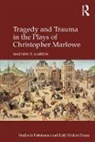 Mathew R. Martin - Tragedy and Trauma in the Plays of Christopher Marlowe