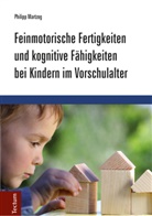 Philipp Martzog - Feinmotorische Fertigkeiten und kognitive Fähigkeiten bei Kindern im Vorschulalter