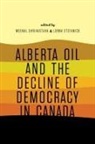 Meenal Shrivastava, Meenal (EDT)/ Stefanick Shrivastava, Meenal Shrivastava, Lorna Stefanick - Alberta Oil and the Decline of Democracy in Canada