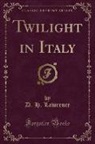 D. H. Lawrence - Twilight in Italy (Classic Reprint)