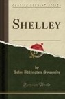 John Addington Symonds - Shelley (Classic Reprint)