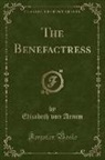 Elizabeth von Arnim, Unknown Author - The Benefactress (Classic Reprint)