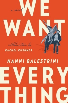 Nanni Balestrini, Rachel Kushner - We Want Everything