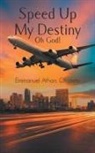 Emmanuel Athan Ohalete, Emmanuel Athan. Ohalete - Speed Up My Destiny Oh God!