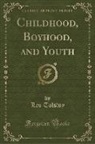 Leo Tolstoy - Childhood, Boyhood, and Youth (Classic Reprint)