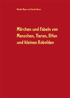 Sandra Braun, Monik Meyer, Monika Meyer - Märchen und Fabeln von Menschen, Tieren, Elfen und kleinen Kobolden
