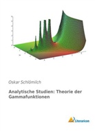 Oskar Schlömilch - Analytische Studien: Theorie der Gammafunktionen