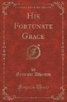 Gertrude Atherton - His Fortunate Grace (Classic Reprint)