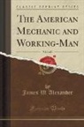 James W. Alexander - The American Mechanic and Working-Man, Vol. 1 of 2 (Classic Reprint)