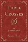 Federigo Tozzi - Three Crosses (Classic Reprint)