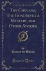 Balzac Balzac, Honoré de Balzac - The Chouans; The Gondreville Mystery, and Other Stories (Classic Reprint)