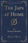 Douglas Sladen - The Japs at Home (Classic Reprint)