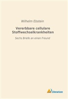 Wilhelm Ebstein - Vererbbare cellulare Stoffwechselkrankheiten