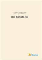 Karl Kahlbaum - Die Katatonie