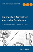 Rolf Friedrich Schuett - Die meisten Aufrechten sind unter Gefallenen