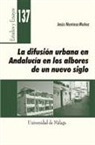 Jesús Montosa Muñoz - La difusión urbana en Andalucía en los albores de un nuevo siglo