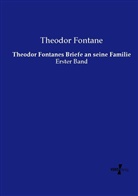 Theodor Fontane - Theodor Fontanes Briefe an seine Familie