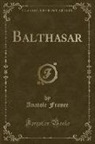 Anatole France - Balthasar (Classic Reprint)