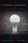 Gary W. Jenkins, Gregory W. Jenkins, Jonathan Yonan - Liberal Learning and the Great Christian Traditions