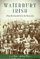Janet Maher - Waterbury Irish: From the Emerald Isle to the Brass City