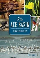 Pete Laurie, Phillip Jones - The Ace Basin: A Lowcountry Legacy
