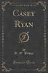 B. M. Bower - Casey Ryan (Classic Reprint)