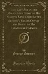 George Gounter - The Last Act in the Miraculous Story of His Majesty King Charles the Second's Escape Out of the Reach of His Tyrannical Enemies (Classic Reprint)