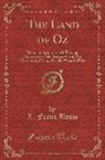 L. Frank Baum - The Land of Oz: Being an Account of the Further Adventures of the Scarecrow and Tin Woodman; A Sequel to the Wizard of Oz (Classic Rep