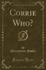 Maximilian Foster - Corrie Who? (Classic Reprint)