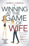 James T Horning, James T. Horning - Winning at the Game of Wife