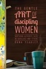Dana Yeakley - The Gentle Art of Discipling Women